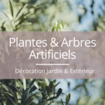 Rubrique Plantes et Arbres Artificiels - Décoration Jardin et Extérieur - Flora Déco